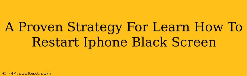 A Proven Strategy For Learn How To Restart Iphone Black Screen