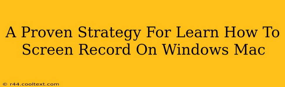 A Proven Strategy For Learn How To Screen Record On Windows Mac