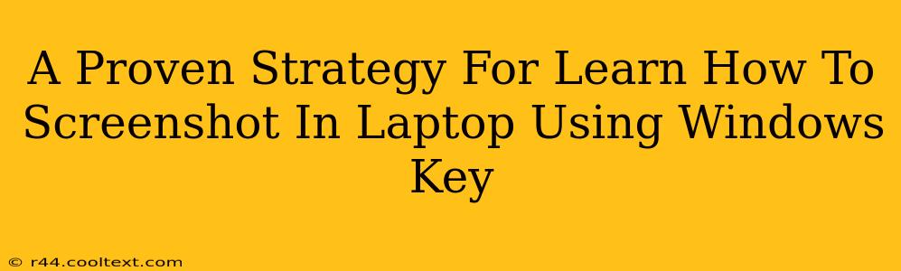 A Proven Strategy For Learn How To Screenshot In Laptop Using Windows Key