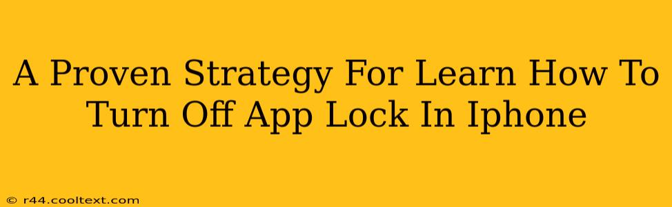 A Proven Strategy For Learn How To Turn Off App Lock In Iphone