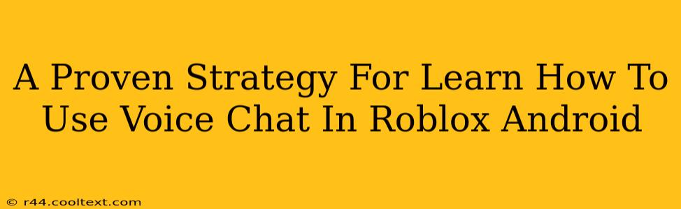 A Proven Strategy For Learn How To Use Voice Chat In Roblox Android