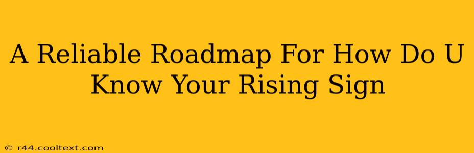 A Reliable Roadmap For How Do U Know Your Rising Sign