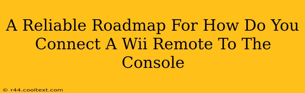 A Reliable Roadmap For How Do You Connect A Wii Remote To The Console