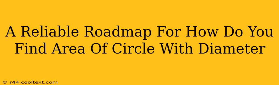 A Reliable Roadmap For How Do You Find Area Of Circle With Diameter