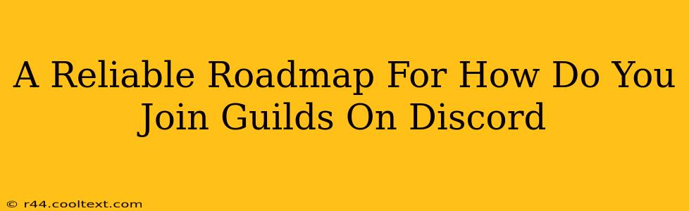 A Reliable Roadmap For How Do You Join Guilds On Discord