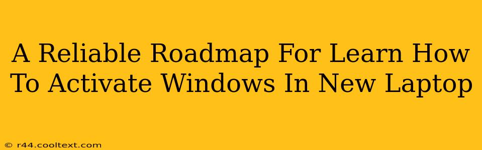 A Reliable Roadmap For Learn How To Activate Windows In New Laptop