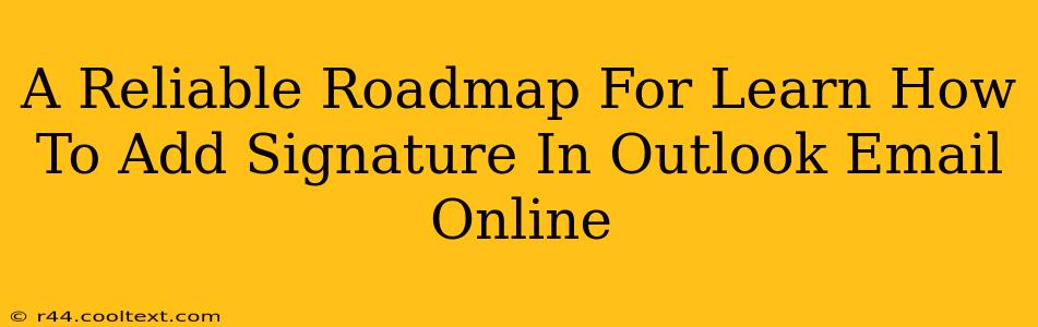 A Reliable Roadmap For Learn How To Add Signature In Outlook Email Online