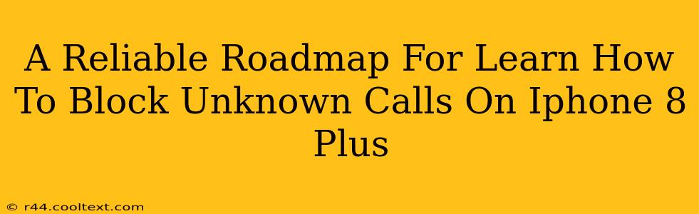 A Reliable Roadmap For Learn How To Block Unknown Calls On Iphone 8 Plus