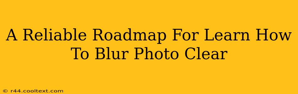 A Reliable Roadmap For Learn How To Blur Photo Clear