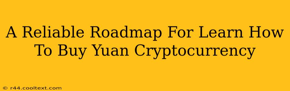 A Reliable Roadmap For Learn How To Buy Yuan Cryptocurrency