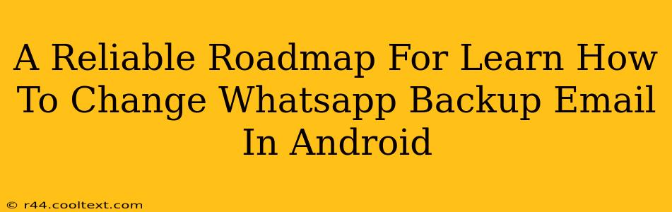 A Reliable Roadmap For Learn How To Change Whatsapp Backup Email In Android