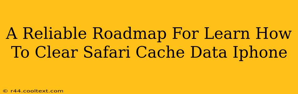 A Reliable Roadmap For Learn How To Clear Safari Cache Data Iphone