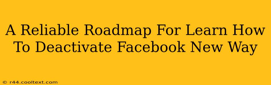 A Reliable Roadmap For Learn How To Deactivate Facebook New Way