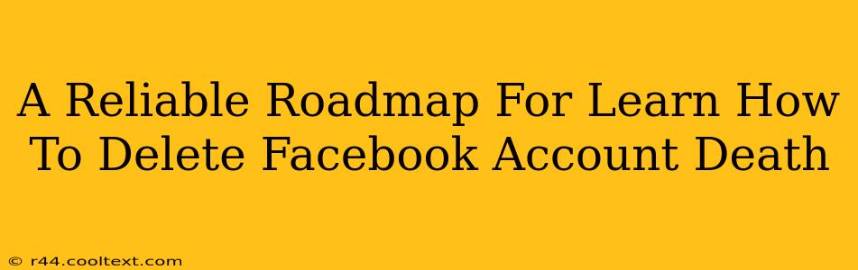 A Reliable Roadmap For Learn How To Delete Facebook Account Death