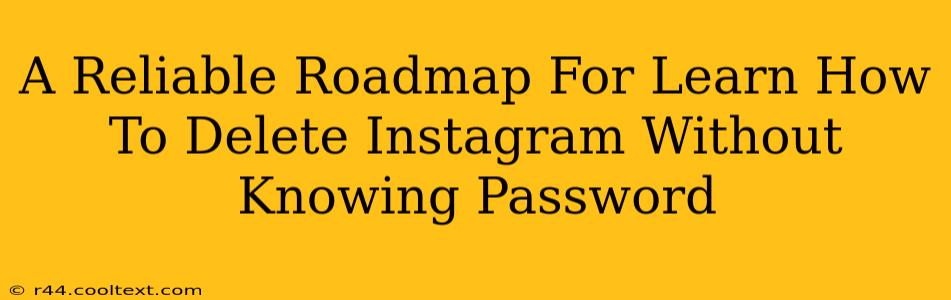 A Reliable Roadmap For Learn How To Delete Instagram Without Knowing Password