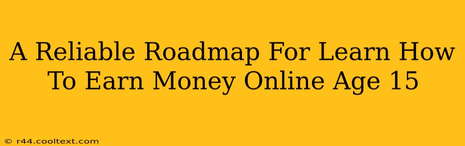 A Reliable Roadmap For Learn How To Earn Money Online Age 15