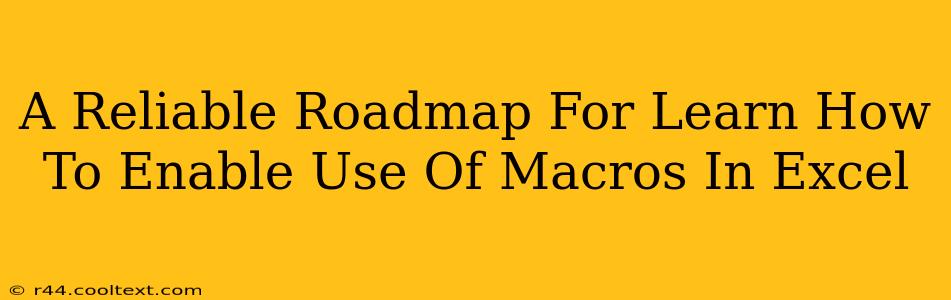 A Reliable Roadmap For Learn How To Enable Use Of Macros In Excel