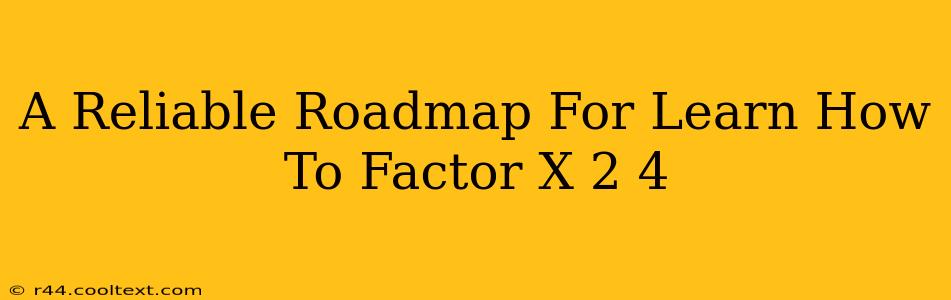 A Reliable Roadmap For Learn How To Factor X 2 4