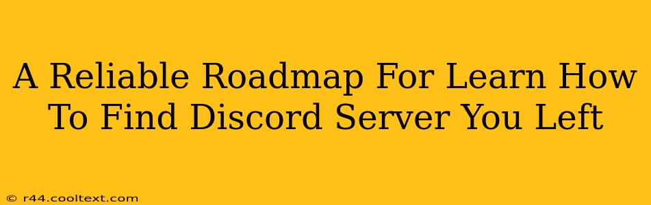 A Reliable Roadmap For Learn How To Find Discord Server You Left