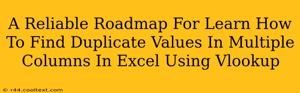 A Reliable Roadmap For Learn How To Find Duplicate Values In Multiple Columns In Excel Using Vlookup