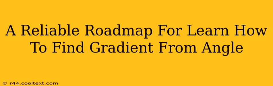 A Reliable Roadmap For Learn How To Find Gradient From Angle