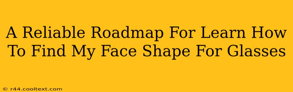 A Reliable Roadmap For Learn How To Find My Face Shape For Glasses