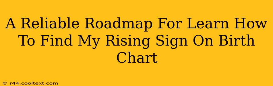 A Reliable Roadmap For Learn How To Find My Rising Sign On Birth Chart