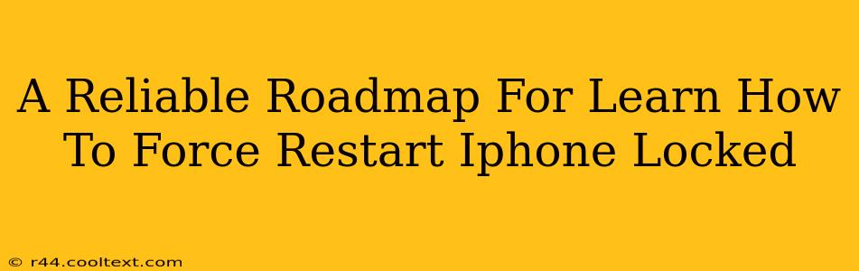 A Reliable Roadmap For Learn How To Force Restart Iphone Locked