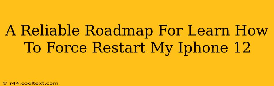 A Reliable Roadmap For Learn How To Force Restart My Iphone 12