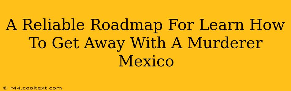 A Reliable Roadmap For Learn How To Get Away With A Murderer Mexico