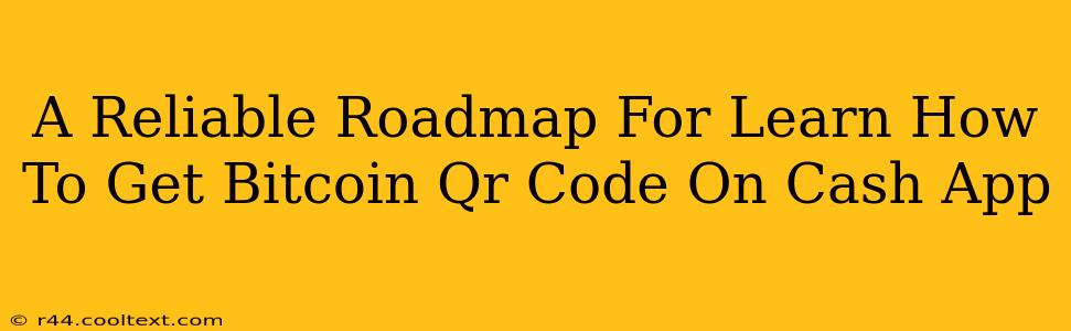 A Reliable Roadmap For Learn How To Get Bitcoin Qr Code On Cash App