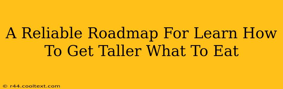 A Reliable Roadmap For Learn How To Get Taller What To Eat