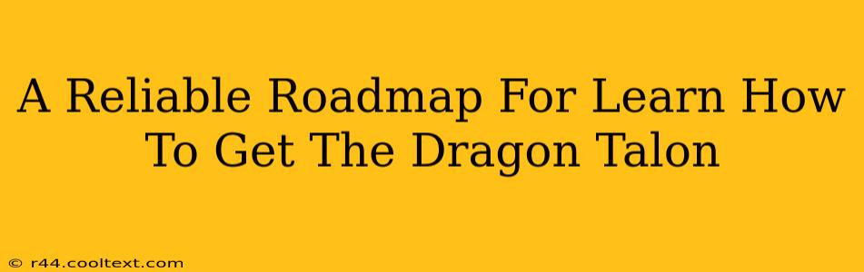 A Reliable Roadmap For Learn How To Get The Dragon Talon