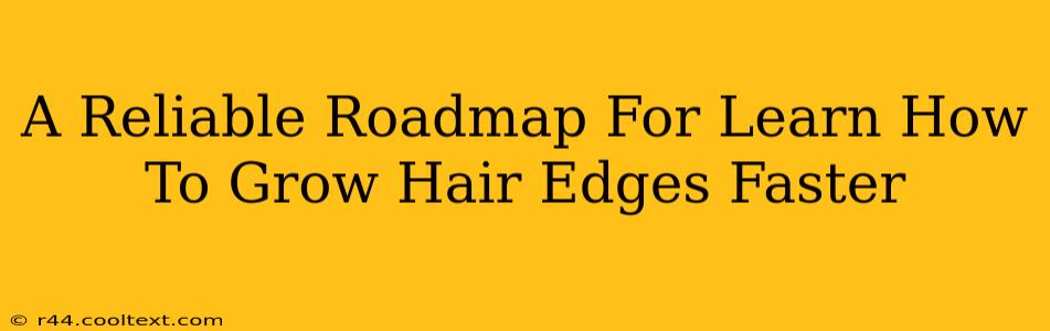 A Reliable Roadmap For Learn How To Grow Hair Edges Faster