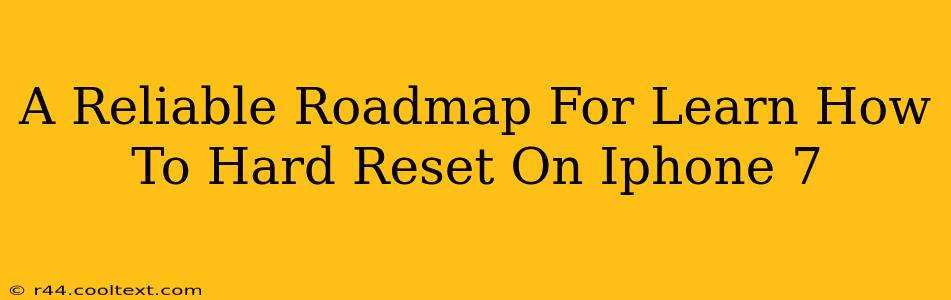 A Reliable Roadmap For Learn How To Hard Reset On Iphone 7