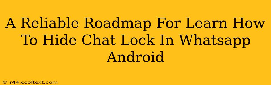 A Reliable Roadmap For Learn How To Hide Chat Lock In Whatsapp Android