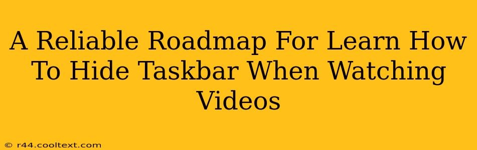 A Reliable Roadmap For Learn How To Hide Taskbar When Watching Videos