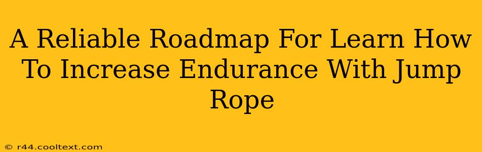 A Reliable Roadmap For Learn How To Increase Endurance With Jump Rope