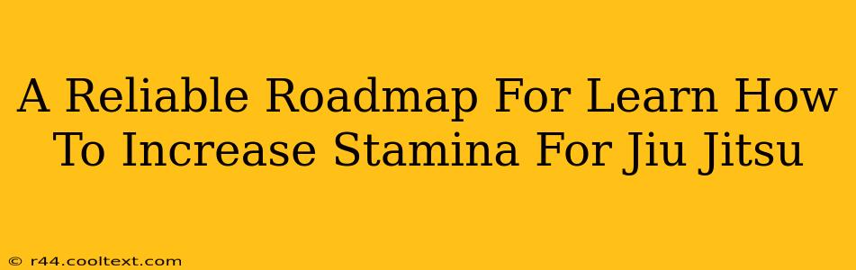 A Reliable Roadmap For Learn How To Increase Stamina For Jiu Jitsu