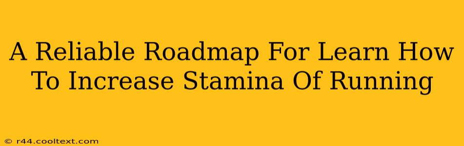 A Reliable Roadmap For Learn How To Increase Stamina Of Running