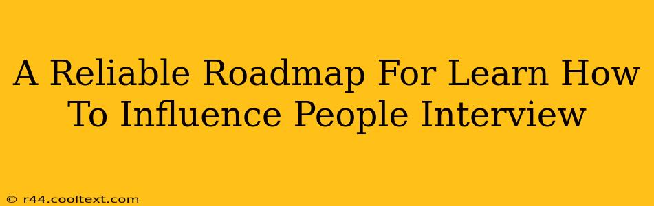 A Reliable Roadmap For Learn How To Influence People Interview