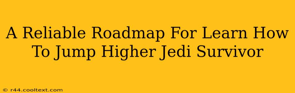 A Reliable Roadmap For Learn How To Jump Higher Jedi Survivor