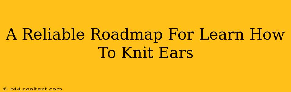 A Reliable Roadmap For Learn How To Knit Ears