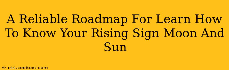 A Reliable Roadmap For Learn How To Know Your Rising Sign Moon And Sun