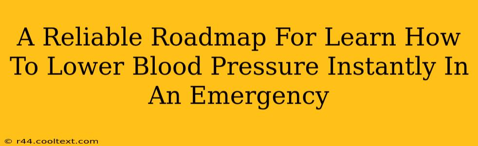 A Reliable Roadmap For Learn How To Lower Blood Pressure Instantly In An Emergency