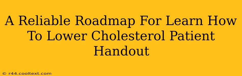 A Reliable Roadmap For Learn How To Lower Cholesterol Patient Handout