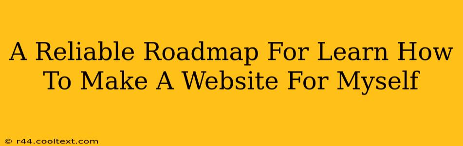 A Reliable Roadmap For Learn How To Make A Website For Myself