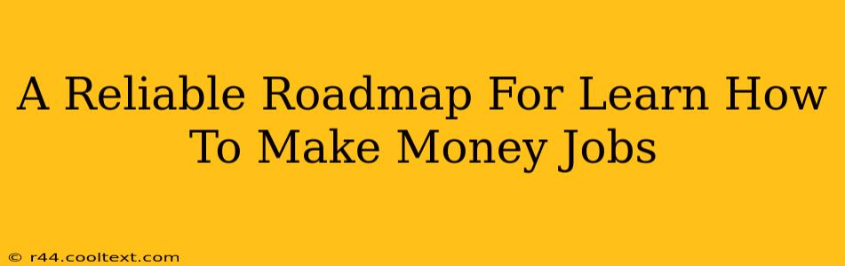 A Reliable Roadmap For Learn How To Make Money Jobs