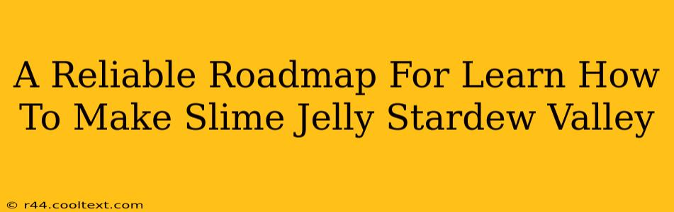 A Reliable Roadmap For Learn How To Make Slime Jelly Stardew Valley