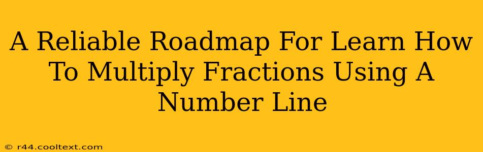 A Reliable Roadmap For Learn How To Multiply Fractions Using A Number Line